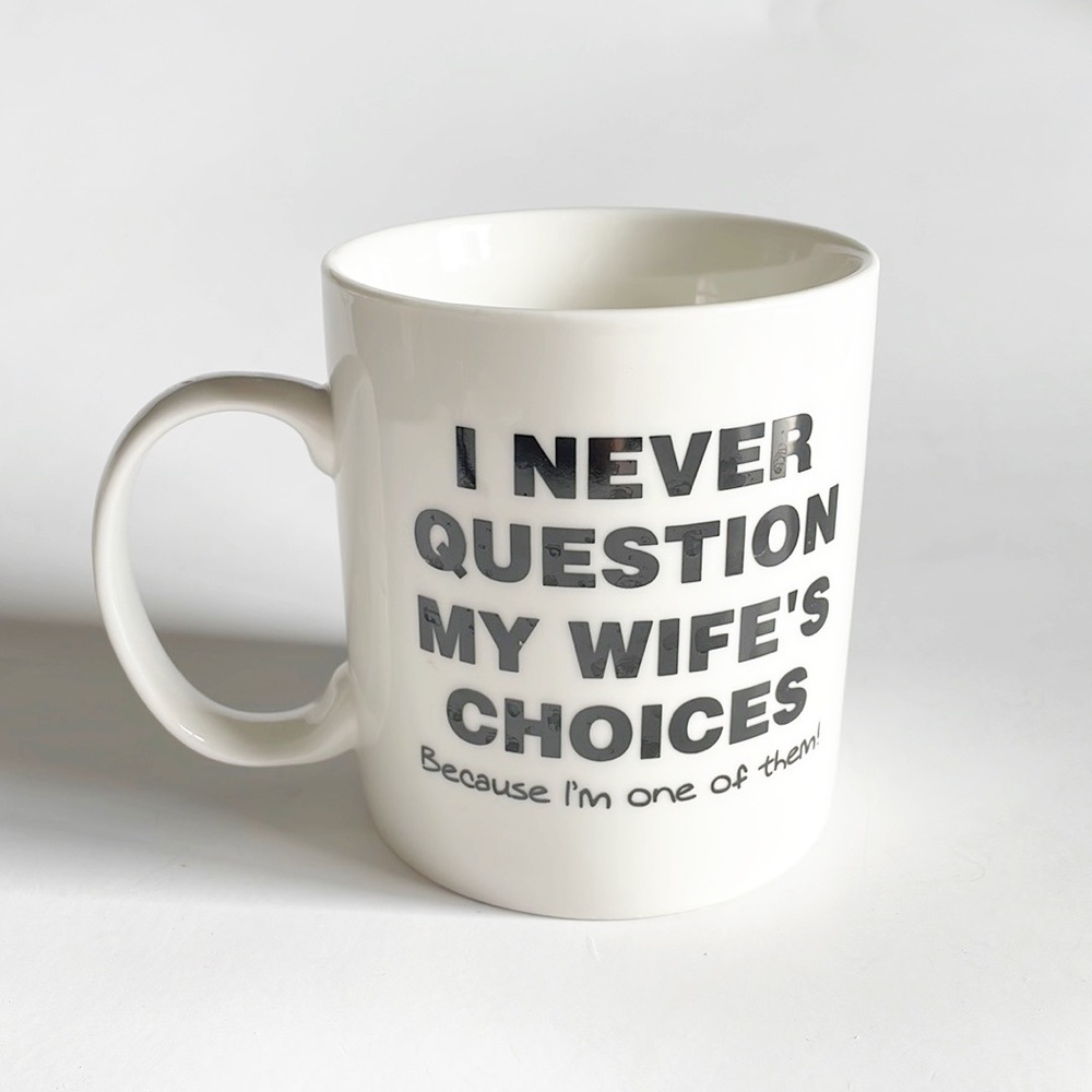 mauag by latazas “ i never question my wifes choice ‘coz im one of them’ mug
